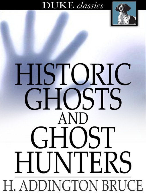 Title details for Historic Ghosts and Ghost Hunters by H. Addington Bruce - Available